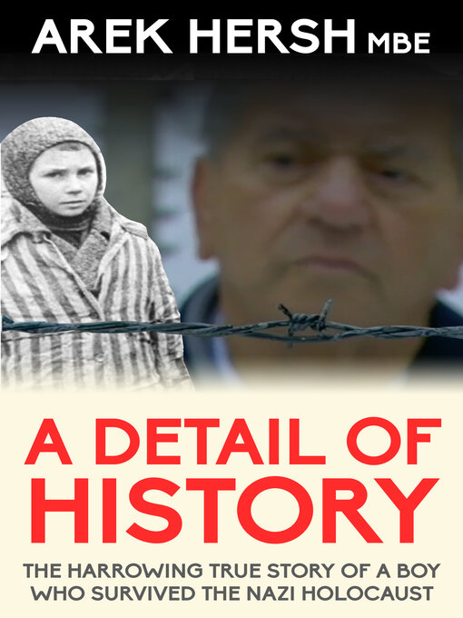 Title details for A Detail of History: the harrowing true story of a boy who survived the Nazi holocaust by Arek Hersh - Available